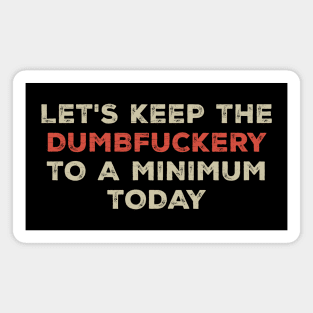 Funny Sayings Let's Keep the Dumbfuckery Cool Vintage Magnet